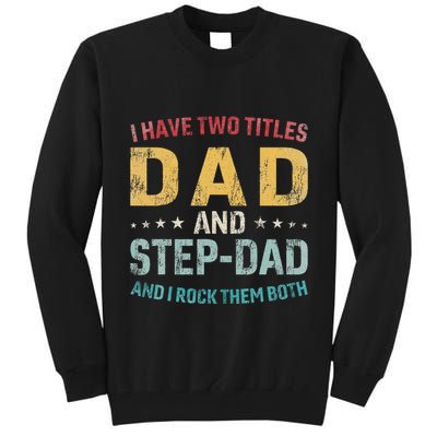 I Have Two Titles Dad And Step Dad Fathers Day Step Dad Tall Sweatshirt