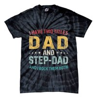I Have Two Titles Dad And Step Dad Fathers Day Step Dad Tie-Dye T-Shirt