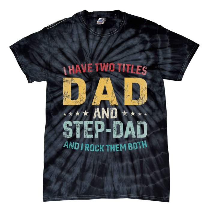 I Have Two Titles Dad And Step Dad Fathers Day Step Dad Tie-Dye T-Shirt