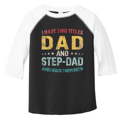 I Have Two Titles Dad And Step Dad Fathers Day Step Dad Toddler Fine Jersey T-Shirt