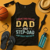 I Have Two Titles Dad And Step Dad Fathers Day Step Dad Tank Top