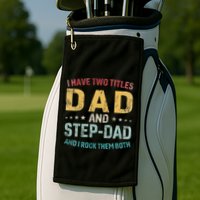 I Have Two Titles Dad And Step Dad Fathers Day Step Dad Golf Towel
