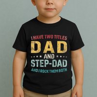 I Have Two Titles Dad And Step Dad Fathers Day Step Dad Toddler T-Shirt