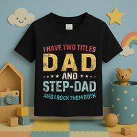 I Have Two Titles Dad And Step Dad Fathers Day Step Dad Toddler T-Shirt