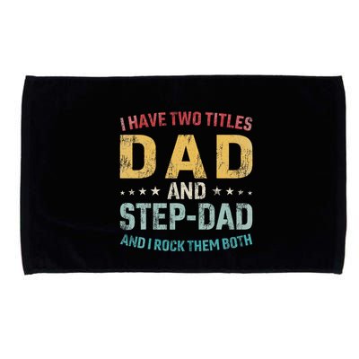 I Have Two Titles Dad And Step Dad Fathers Day Step Dad Microfiber Hand Towel