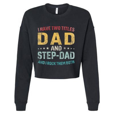 I Have Two Titles Dad And Step Dad Fathers Day Step Dad Cropped Pullover Crew