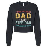 I Have Two Titles Dad And Step Dad Fathers Day Step Dad Cropped Pullover Crew