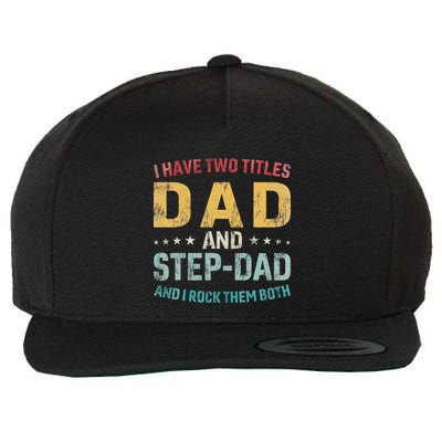 I Have Two Titles Dad And Step Dad Fathers Day Step Dad Wool Snapback Cap
