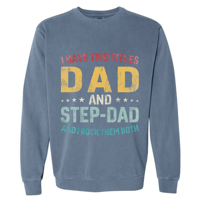 I Have Two Titles Dad And Step Dad Fathers Day Step Dad Garment-Dyed Sweatshirt