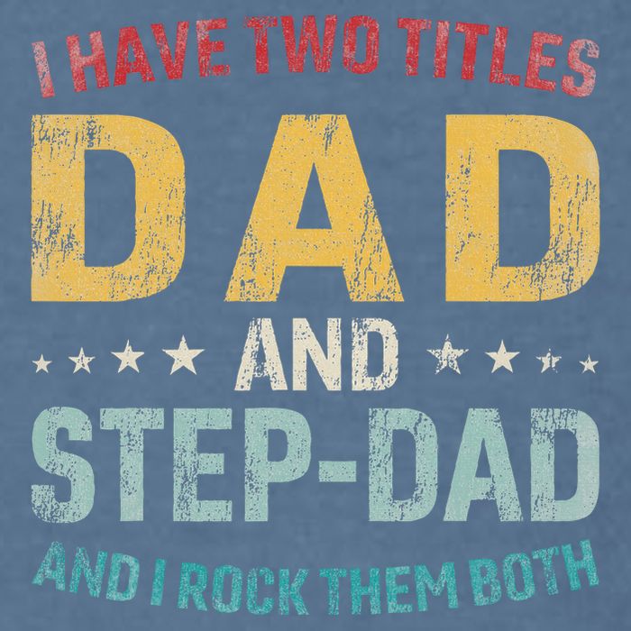 I Have Two Titles Dad And Step Dad Fathers Day Step Dad Garment-Dyed Sweatshirt