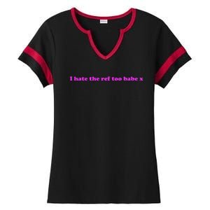 I Hate The Ref Too Babe Ladies Halftime Notch Neck Tee