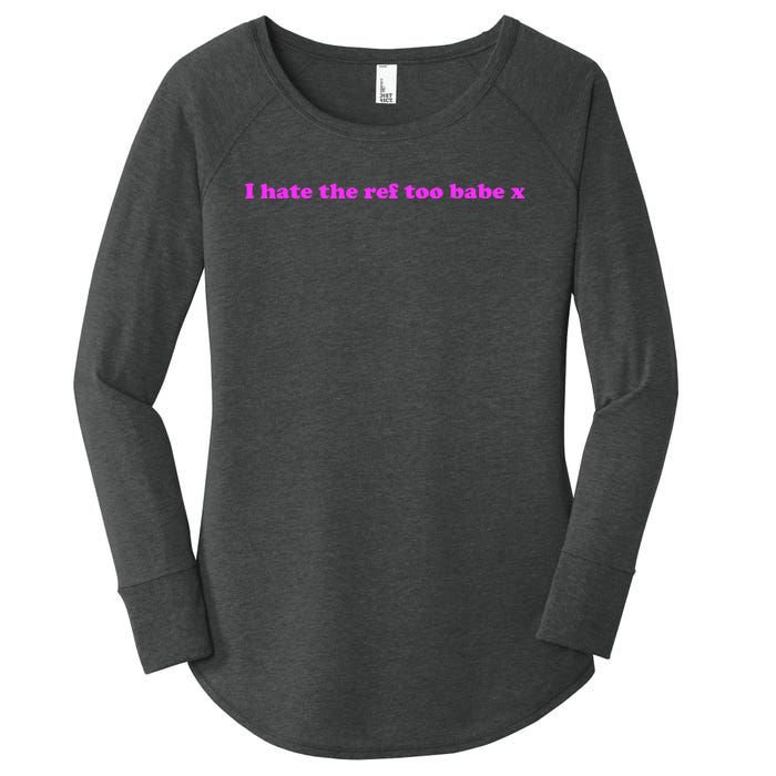 I Hate The Ref Too Babe Women's Perfect Tri Tunic Long Sleeve Shirt