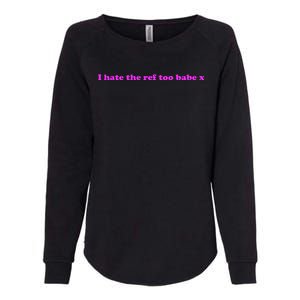 I Hate The Ref Too Babe Womens California Wash Sweatshirt