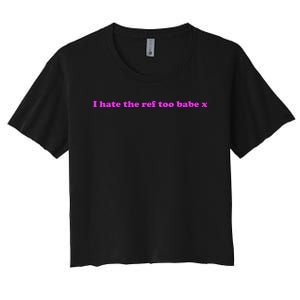 I Hate The Ref Too Babe Women's Crop Top Tee