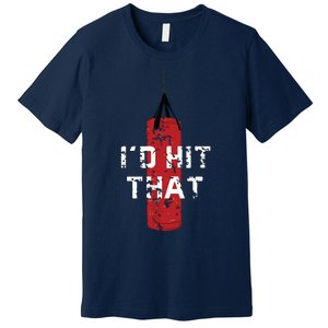 Id Hit That Funny Boxing Gift Idea For Premium T-Shirt