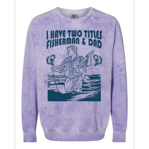 I Have Two Titles Fisher And Dad Bass Fishing Fathers Day Gift Colorblast Crewneck Sweatshirt