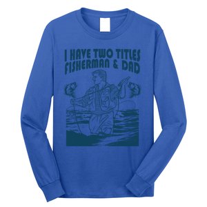 I Have Two Titles Fisher And Dad Bass Fishing Fathers Day Gift Long Sleeve Shirt