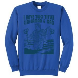 I Have Two Titles Fisher And Dad Bass Fishing Fathers Day Gift Sweatshirt