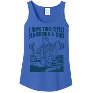 I Have Two Titles Fisher And Dad Bass Fishing Fathers Day Gift Ladies Essential Tank