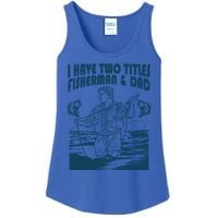 I Have Two Titles Fisher And Dad Bass Fishing Fathers Day Gift Ladies Essential Tank