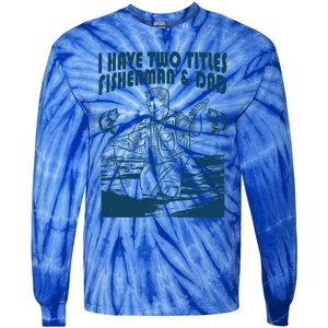 I Have Two Titles Fisher And Dad Bass Fishing Fathers Day Gift Tie-Dye Long Sleeve Shirt