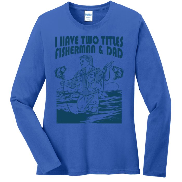 I Have Two Titles Fisher And Dad Bass Fishing Fathers Day Gift Ladies Long Sleeve Shirt