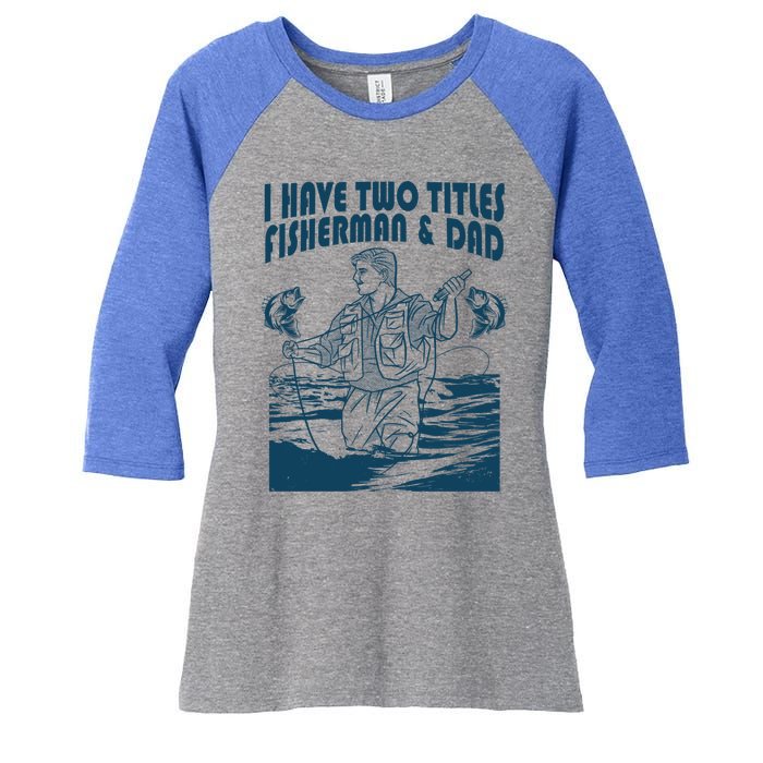 I Have Two Titles Fisher And Dad Bass Fishing Fathers Day Gift Women's Tri-Blend 3/4-Sleeve Raglan Shirt