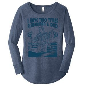 I Have Two Titles Fisher And Dad Bass Fishing Fathers Day Gift Women's Perfect Tri Tunic Long Sleeve Shirt