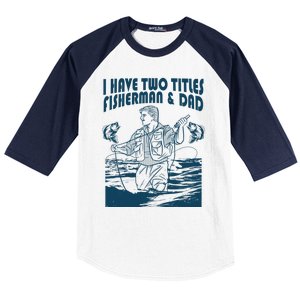 I Have Two Titles Fisher And Dad Bass Fishing Fathers Day Gift Baseball Sleeve Shirt