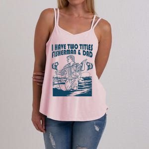 I Have Two Titles Fisher And Dad Bass Fishing Fathers Day Gift Women's Strappy Tank