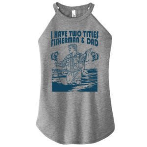 I Have Two Titles Fisher And Dad Bass Fishing Fathers Day Gift Women's Perfect Tri Rocker Tank