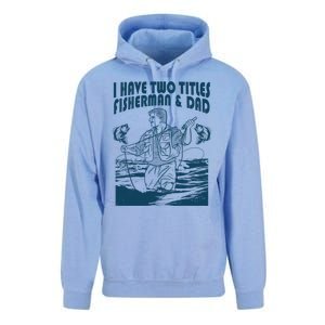 I Have Two Titles Fisher And Dad Bass Fishing Fathers Day Gift Unisex Surf Hoodie