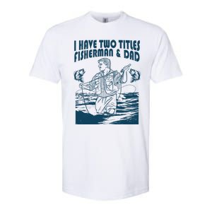 I Have Two Titles Fisher And Dad Bass Fishing Fathers Day Gift Softstyle CVC T-Shirt