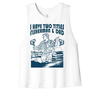 I Have Two Titles Fisher And Dad Bass Fishing Fathers Day Gift Women's Racerback Cropped Tank