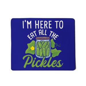 I'm Here To Eat All The Pickles Cool Gift Pickle Cucumber Vegetarian Great Gift Mousepad