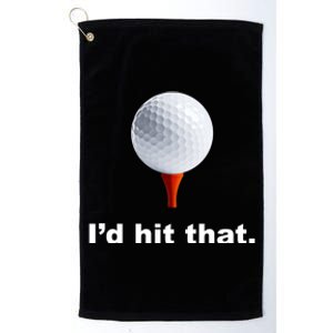 I'd Hit That Funny Golf Platinum Collection Golf Towel