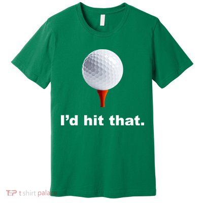 I'd Hit That Funny Golf Premium T-Shirt