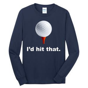 I'd Hit That Funny Golf Tall Long Sleeve T-Shirt