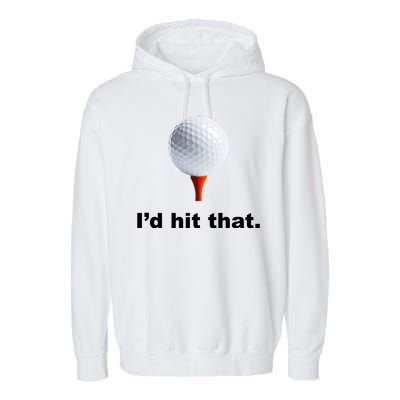 I'd Hit That Funny Golf Garment-Dyed Fleece Hoodie