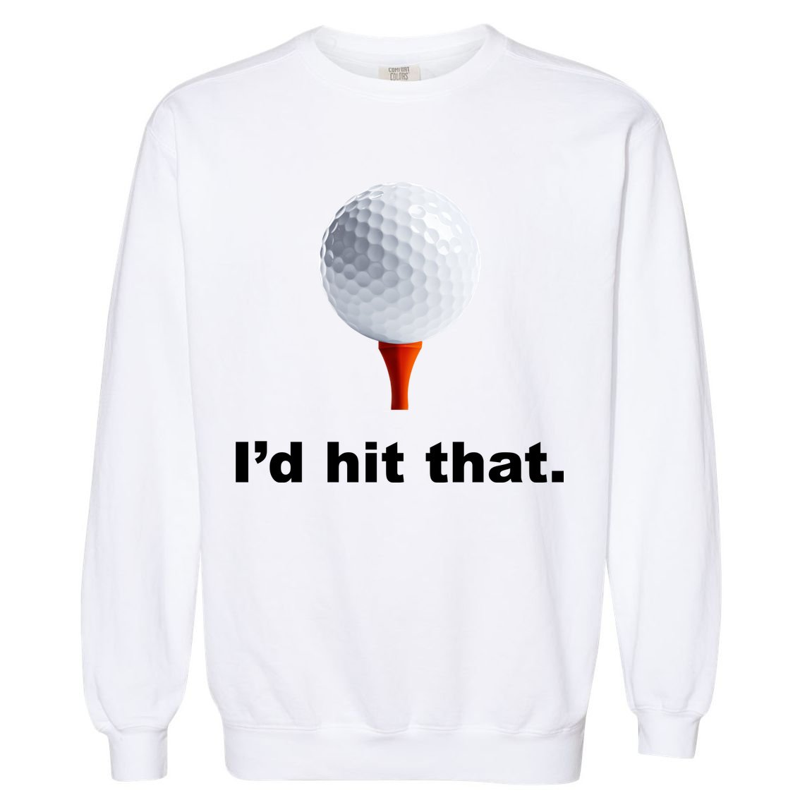 I'd Hit That Funny Golf Garment-Dyed Sweatshirt