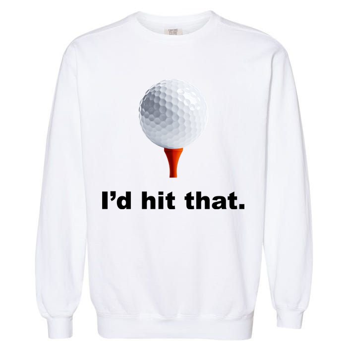 I'd Hit That Funny Golf Garment-Dyed Sweatshirt