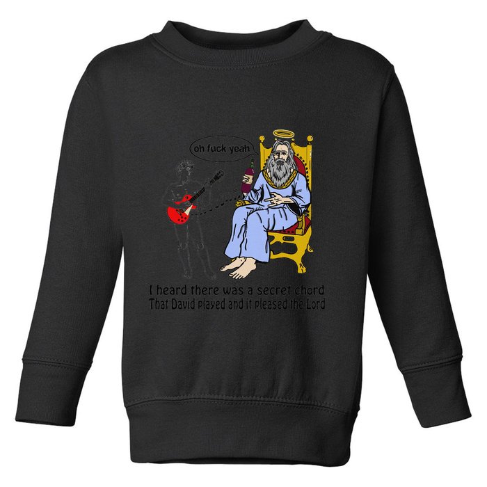 I Heard There Was A Secret Chord That David Played And It Pleased The Lo Toddler Sweatshirt