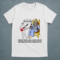 I Heard There Was A Secret Chord That David Played And It Pleased The Lo T-Shirt