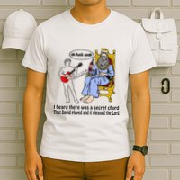 I Heard There Was A Secret Chord That David Played And It Pleased The Lo T-Shirt