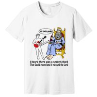 I Heard There Was A Secret Chord That David Played And It Pleased The Lo Premium T-Shirt
