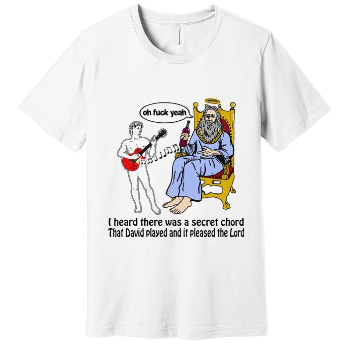 I Heard There Was A Secret Chord That David Played And It Pleased The Lo Premium T-Shirt