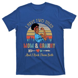 I Have Two Titles Mom And Granny Mother's Day Black Gift T-Shirt