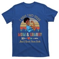 I Have Two Titles Mom And Granny Mother's Day Black Gift T-Shirt