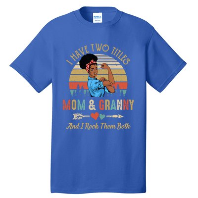 I Have Two Titles Mom And Granny Mother's Day Black Gift Tall T-Shirt