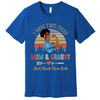 I Have Two Titles Mom And Granny Mother's Day Black Gift Premium T-Shirt